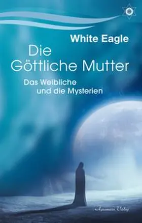 Eagle | Die göttliche Mutter - Das Weibliche und die Mysterien | Buch | 978-3-89427-948-6 | www.sack.de