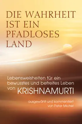 Krishnamurti / Michel |  Die Wahrheit ist ein pfadloses Land - Lebensweisheiten für ein bewusstes und befreites Leben von Krishnamurti | Buch |  Sack Fachmedien