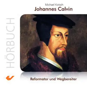Kotsch |  Johannes Calvin (MP3 Hörbuch) | Sonstiges |  Sack Fachmedien