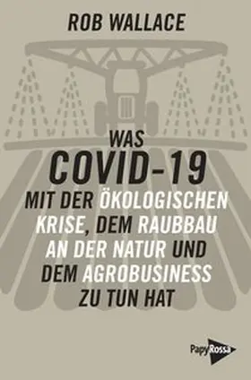 Wallace |  Was COVID-19 mit der ökologischen Krise, dem Raubbau an der Natur und dem Agrobusiness zu tun hat | Buch |  Sack Fachmedien
