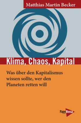 Becker | Klima, Chaos, Kapital | Buch | 978-3-89438-754-9 | sack.de