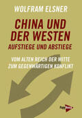 Elsner |  China und der Westen - Aufstiege und Abstiege | Buch |  Sack Fachmedien