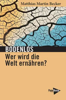 Becker |  Bodenlos - Wer wird die Welt ernähren? | Buch |  Sack Fachmedien
