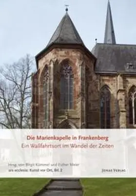 Kümmel / Meier |  Die Marienkapelle in Frankenberg. Ein Wallfahrtsort im Wandel der Zeiten | Buch |  Sack Fachmedien