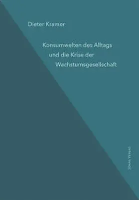 Kramer |  Konsumwelten des Alltags und die Krise der Wachstumsgesellschaft | Buch |  Sack Fachmedien