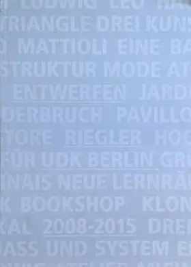 Riegler |  Entwefern Riegler UdK Berlin 2008 - 2015 | Buch |  Sack Fachmedien