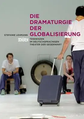 Lehmann |  Die Dramaturgie der Globalisierung | Buch |  Sack Fachmedien