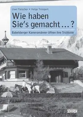 Fleischer / Trimpert |  Wie haben sie's gemacht? Babelsberger Kameramänner öffnen ihre Trickkiste | Buch |  Sack Fachmedien