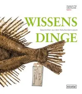 Museum für Naturkunde, Berlin / Hermannstädter / Heumann |  Wissensdinge | Buch |  Sack Fachmedien