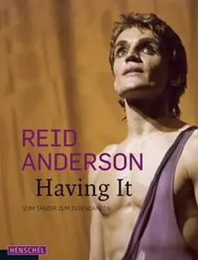 Arnold / Stuttgarter Ballett / Reinhardt |  Reid Anderson. Having It | Buch |  Sack Fachmedien