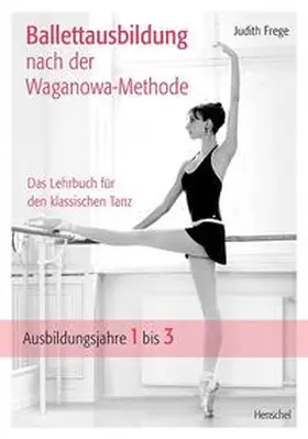 Frege |  Ballettausbildung nach der Waganowa-Methode | Buch |  Sack Fachmedien