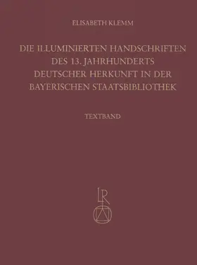 Klemm |  Die illuminierten Handschriften des 13. Jahrhunderts deutscher Herkunft in der Bayerischen Staatsbibliothek | Buch |  Sack Fachmedien