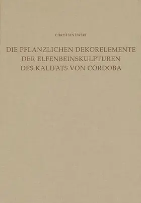 Ewert (†) |  Die Dekorelemente der Elfenbeinskulpturen des Kalifats von Córdoba (Mitte 10. bis Anfang 11. Jahrhundert) | Buch |  Sack Fachmedien