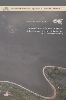Tummuscheit |  Die Baubefunde des frühmittelalterlichen Seehandelsplatzes von Groß Strömkendorf, Lkr. Nordwestmecklenburg | Buch |  Sack Fachmedien