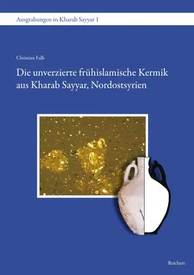 Falb |  Die unverzierte frühislamische Keramik aus Kharab Sayyar, Nordostsyrien | Buch |  Sack Fachmedien