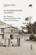 Wenig |  In kaiserlichem Auftrag – Die Deutsche Aksum-Expedition 1906 unter Enno Littmann | Buch |  Sack Fachmedien