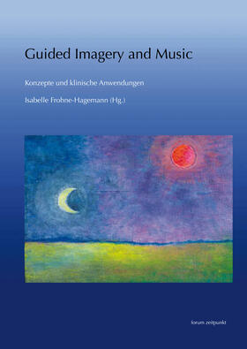 Frohne-Hagemann |  Guided Imagery and Music - Konzepte und klinische Anwendungen | Buch |  Sack Fachmedien