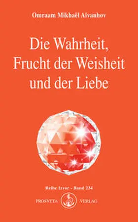 Aivanhov |  Die Wahrheit, Frucht der Weisheit und der Liebe | Buch |  Sack Fachmedien