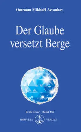 Aivanhov |  Der Glaube versetzt Berge | Buch |  Sack Fachmedien