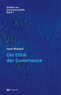 Wieland |  Die Ethik der Governance (Studien zur Governanceethik, Band 1) | Buch |  Sack Fachmedien