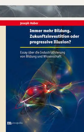 Huber |  Immer mehr Bildung. Zukunftsinvestition oder progressive Illusion? | Buch |  Sack Fachmedien