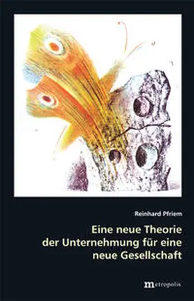 Pfriem |  Eine neue Theorie der Unternehmung für eine neue Gesellschaft | Buch |  Sack Fachmedien