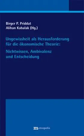 Priddat |  Ungewissheit als Herausforderung für die ökonomische Theorie: Nichtwissen, Ambivalenz und Entscheidung | Buch |  Sack Fachmedien