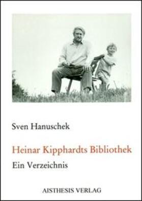 Hanuschek |  Heinar Kipphardts Bibliothek | Buch |  Sack Fachmedien
