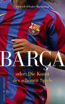 Schulze-Marmeling | Barca oder die Kunst des schönen Spiels | Buch | 978-3-89533-720-8 | www.sack.de