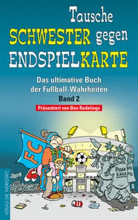 Redelings |  Das ultimative Buch der Fußball-Wahrheiten 02. Tausche Schwester gegen Endspielkarte | Buch |  Sack Fachmedien