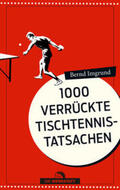 Imgrund |  Tausend verrückte Tischtennis-Tatsachen | Buch |  Sack Fachmedien