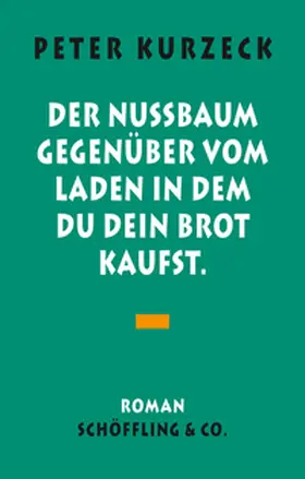 Kurzeck |  Der Nußbaum gegenüber vom Laden, in dem du dein Brot kaufst | Buch |  Sack Fachmedien