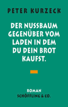 Kurzeck | Der Nußbaum gegenüber vom Laden, in dem du dein Brot kaufst | Buch | sack.de
