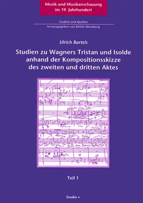 Bartels |  Analytisch-enstehungsgeschichtliche Studien zu Wagners Tristan und Isolde anhand der Kompositionsskizze des zweiten und dritten Aktes | Buch |  Sack Fachmedien