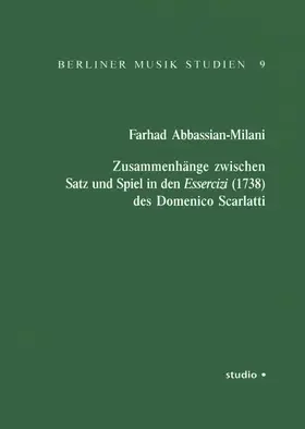Abbassian-Milani |  Zusammenhänge zwischen Satz und Spiel in den Essercizi (1738) des Domenico Scarlatti | Buch |  Sack Fachmedien