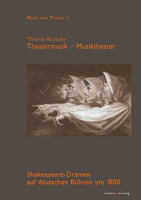 Radecke |  Theatermusik – Musiktheater. Shakespeare-Dramen auf deutschen Bühnen um 1800 | Buch |  Sack Fachmedien