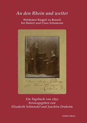 Bargiel / Schmiedel / Draheim | An den Rhein und weiter. Woldemar Bargiel zu Besuch bei Robert und Clara Schumann | Buch | 978-3-89564-134-3 | sack.de