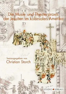 Storch |  Die Musik- und Theaterpraxis der Jesuiten im kolonialen Amerika | Buch |  Sack Fachmedien