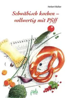 Walker |  Schwäbisch kochen - vollwertig mit Pfiff | Buch |  Sack Fachmedien