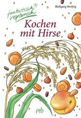 Hertling |  Kochen mit Hirse | Buch |  Sack Fachmedien