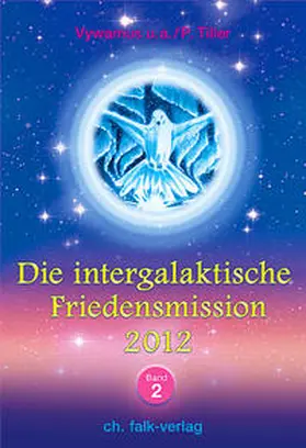 Tiller / Vywamus |  Die intergalaktische Friedensmission 2012 | Buch |  Sack Fachmedien