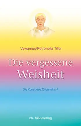 Tiller / Vywamus |  Die vergessene Weisheit | Buch |  Sack Fachmedien