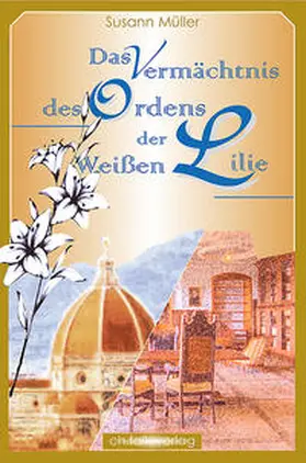 Müller |  Das Vermächtnis des Ordens der Weißen Lilie | Buch |  Sack Fachmedien