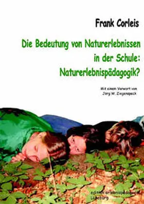Corleis |  Die Bedeutung von Naturerlebnissen in der Schule. Naturerlebnispädagogik? | Buch |  Sack Fachmedien