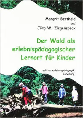 Berthold / Ziegenspeck |  Der Wald als erlebnispädagogischer Lernort für Kinder | Buch |  Sack Fachmedien