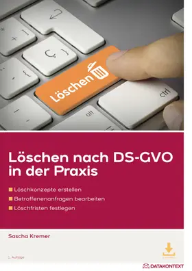 KREMER RECHTSANWÄLTE / Kremer | Löschen nach DS-GVO in der Praxis | Medienkombination | 978-3-89577-851-3 | sack.de