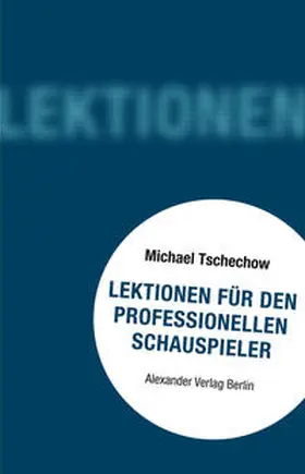 Tschechow / Rey / Wintsch |  Lektionen für den professionellen Schauspieler | Buch |  Sack Fachmedien