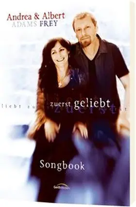 Frey / Adams-Frey |  Zuerst geliebt - Songbook | Buch |  Sack Fachmedien