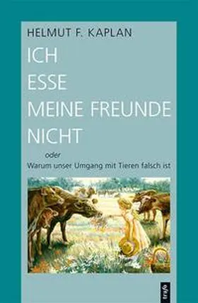 Kaplan | Ich esse meine Freunde nicht oder Warum unser Umgang mit Tieren falsch ist | Buch | 978-3-89626-941-6 | www.sack.de