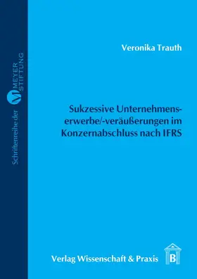 Trauth |  Sukzessive Unternehmenserwerbe--veräußerungen im Konzernabschluss nach IFRS. | eBook | Sack Fachmedien